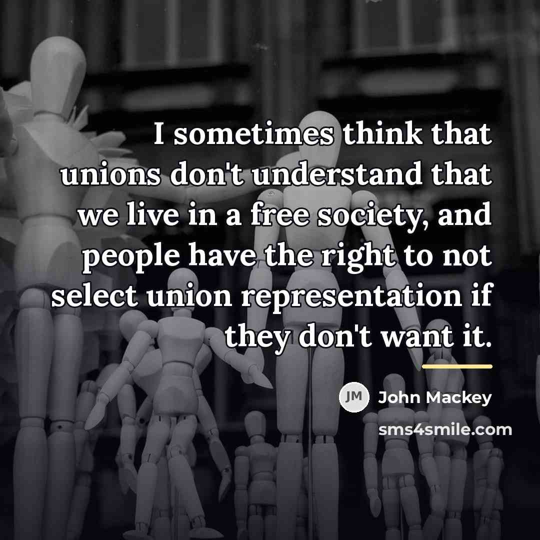 “I sometimes think that unions don't understand that we live…” quote by John Mackey