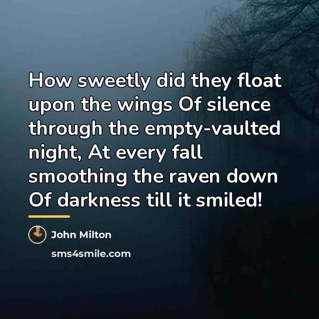“How sweetly did they float upon the wings Of silence…” quote by John Milton