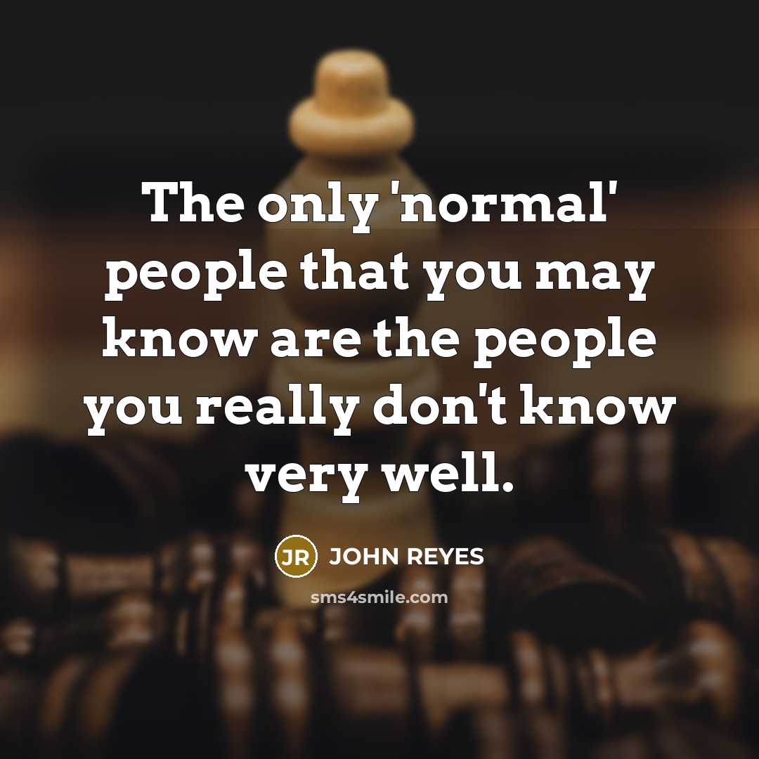 “The only 'normal' people that you may know are the…” quote by John Reyes