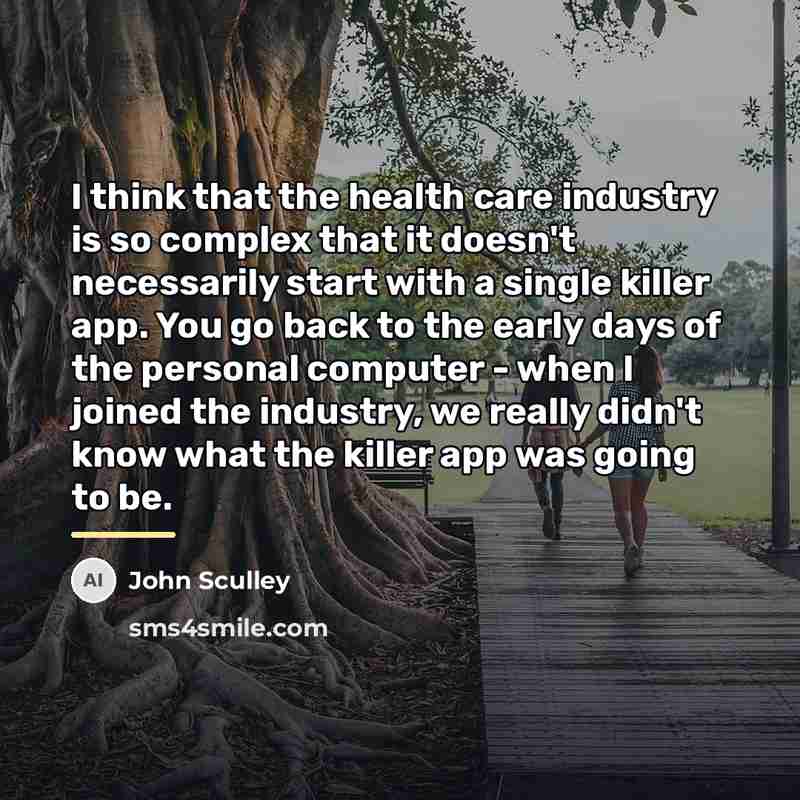 “I think that the health care industry is so complex…” quote by John Sculley