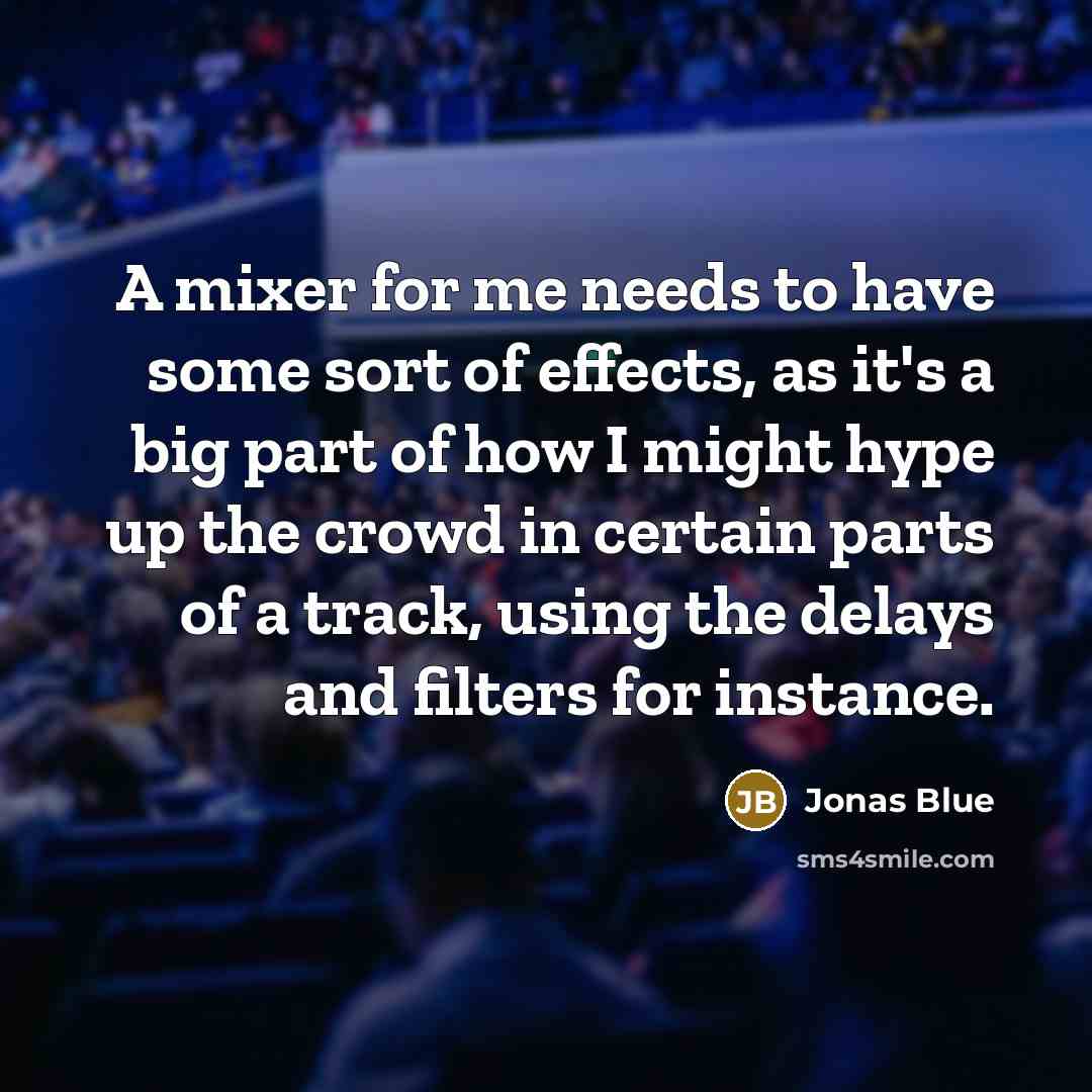 “A mixer for me needs to have some sort of…” quote by Jonas Blue