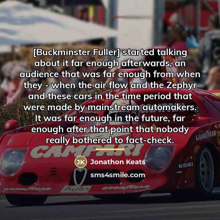 “[Buckminster Fuller] started talking about it far enough afterwards, an…” quote by Jonathon Keats