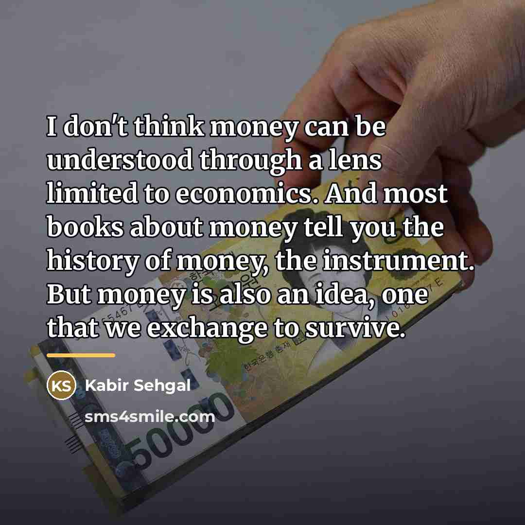 “I don't think money can be understood through a lens…” quote by Kabir Sehgal