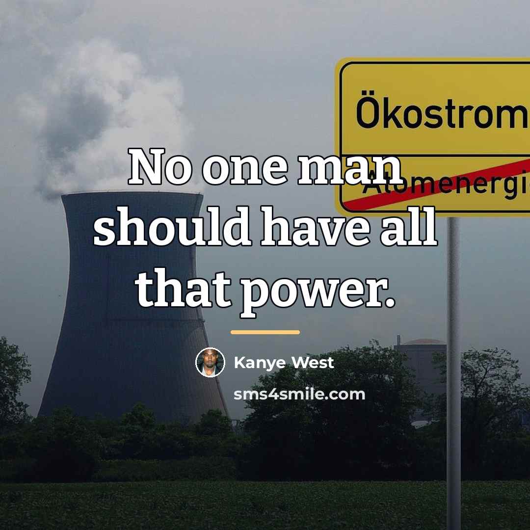 “No one man should have all that power.…” quote by Kanye West