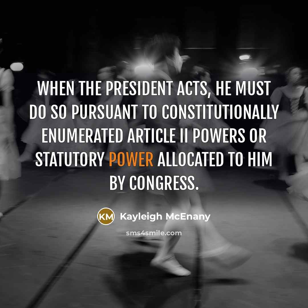 “When the President acts, he must do so pursuant to…” quote by Kayleigh McEnany
