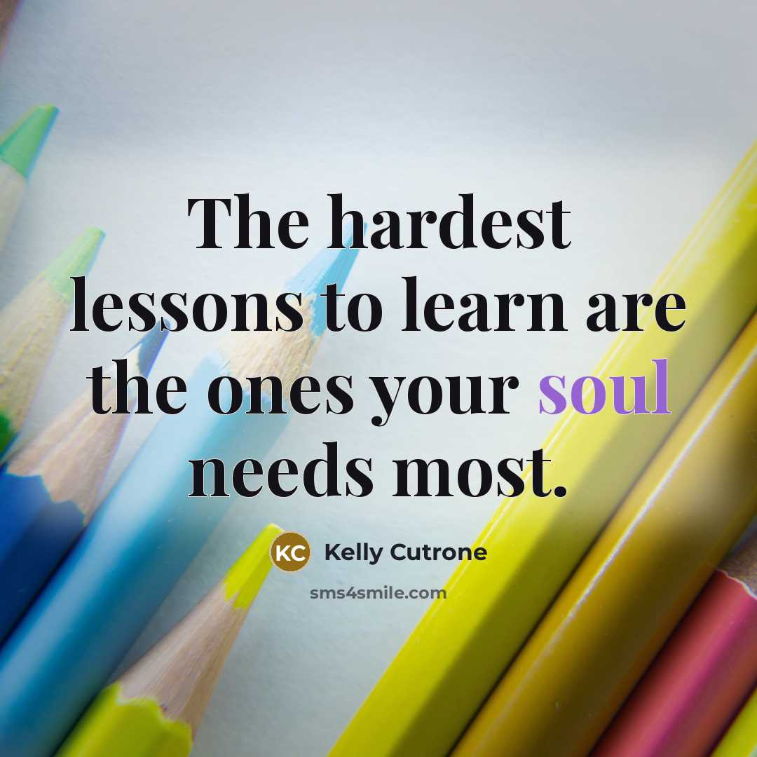 “The hardest lessons to learn are the ones your soul…” quote by Kelly Cutrone