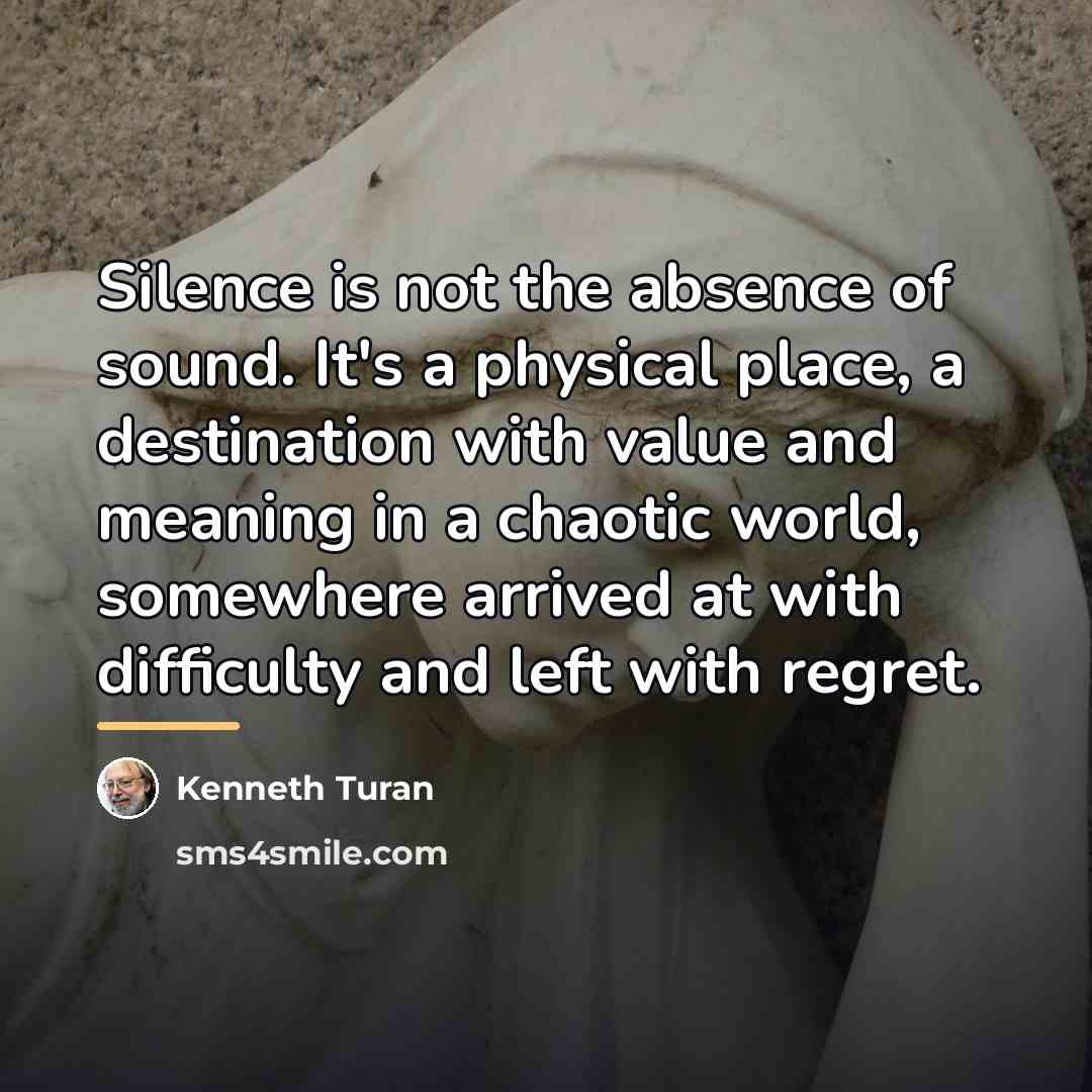 “Silence is not the absence of sound. It's a physical…” quote by Kenneth Turan
