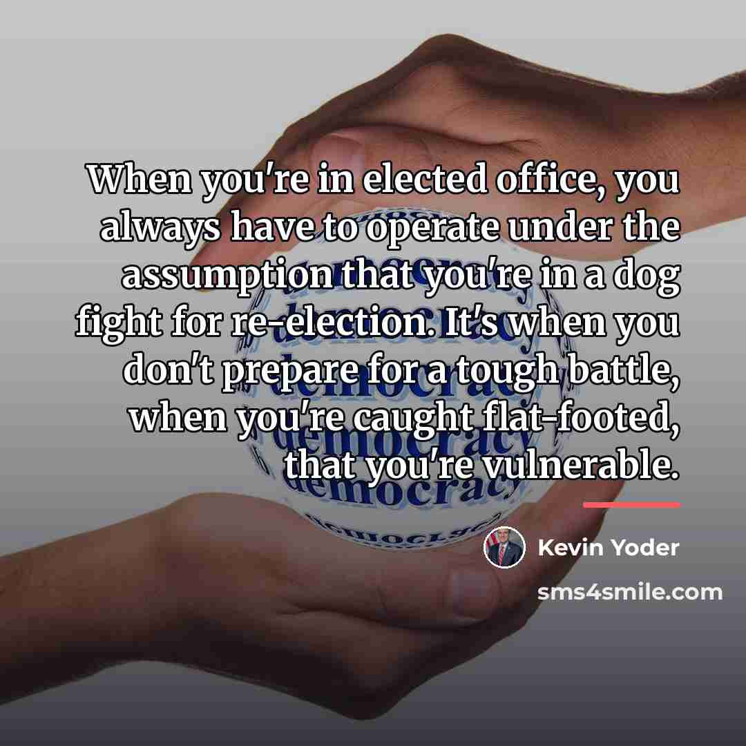 “When you're in elected office, you always have to operate…” quote by Kevin Yoder