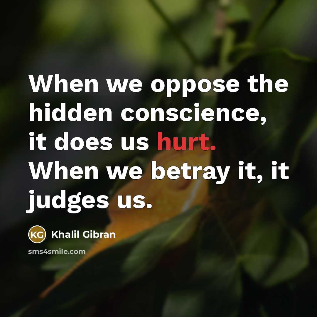 “When we oppose the hidden conscience, it does us hurt.…” quote by Khalil Gibran