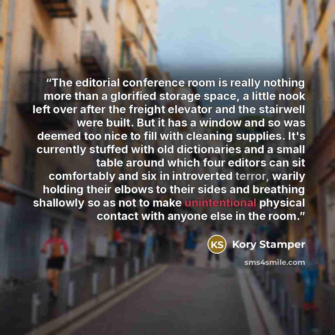 “The editorial conference room is really nothing more than a glorified storage space, a little nook left over after the freight elevator and the stairwell were built. But it has a window and so was deemed too nice to fill with cleaning supplies. It's currently stuffed with old dictionaries and a…” quote by Kory Stamper