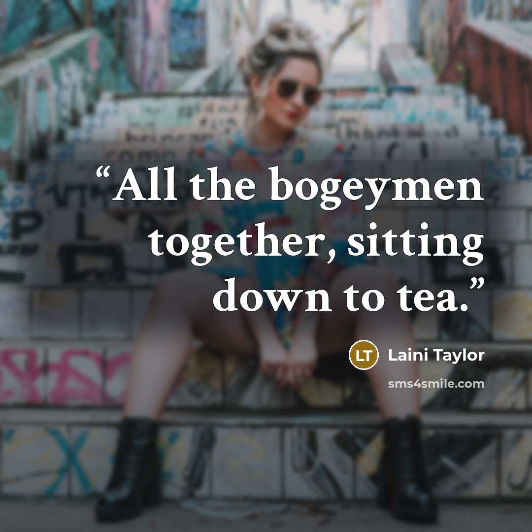 “All the bogeymen together, sitting down to tea.” quote by Laini Taylor