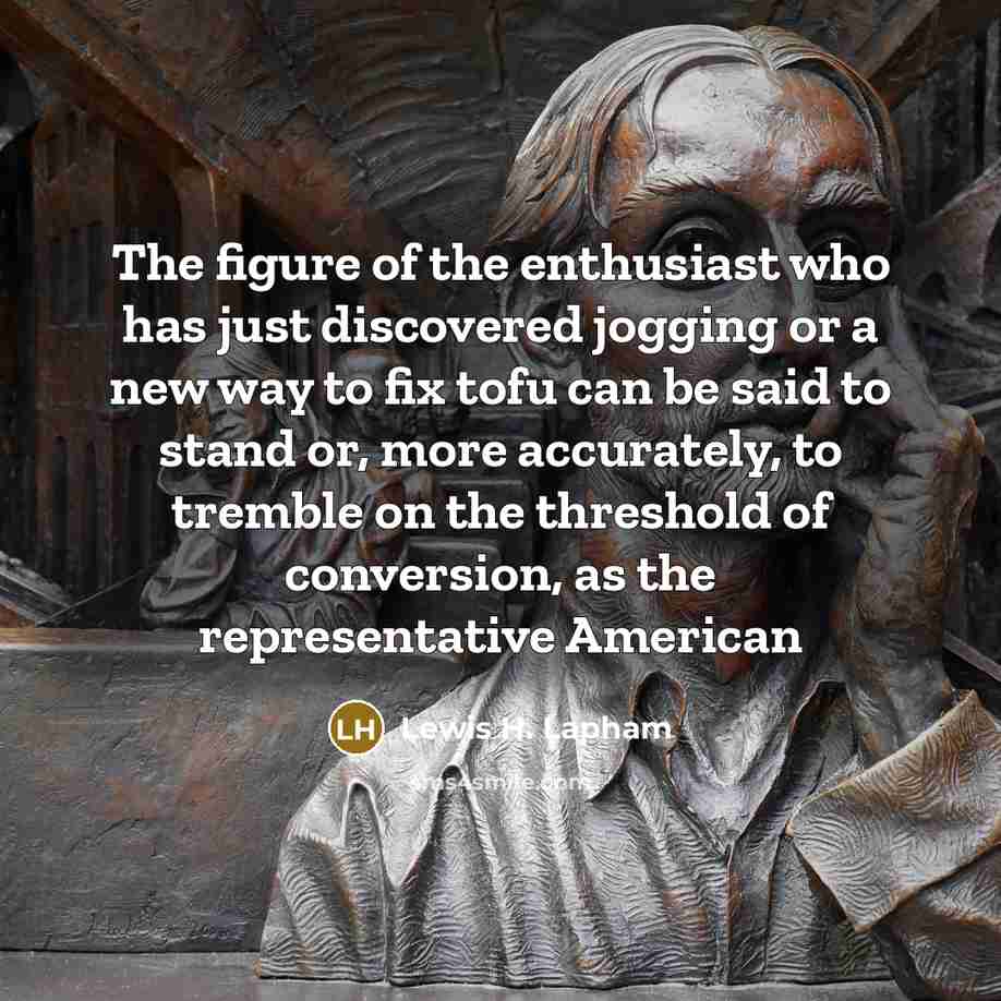 “The figure of the enthusiast who has just discovered jogging…” quote by Lewis H. Lapham