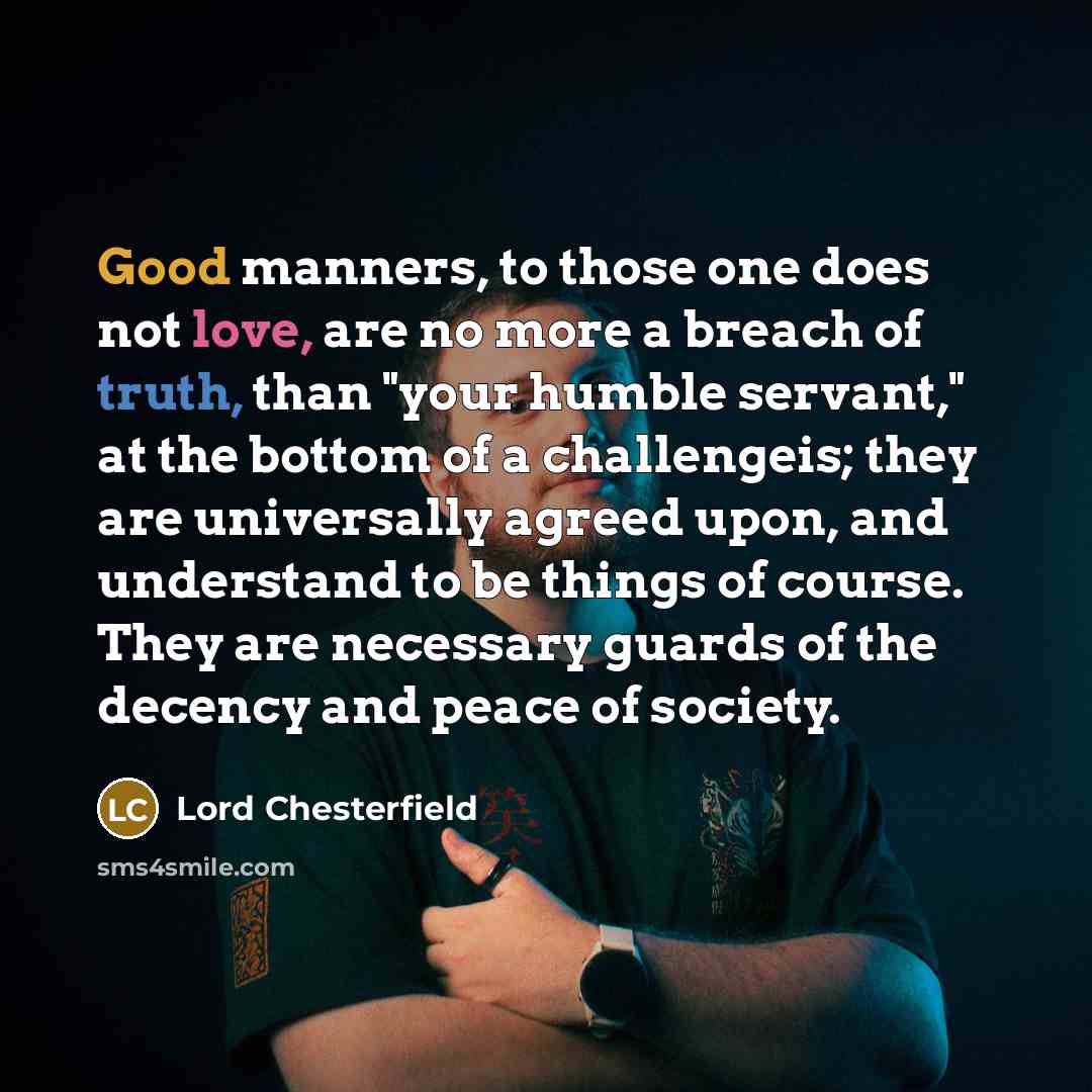 “Good manners, to those one does not love, are no…” quote by Lord Chesterfield