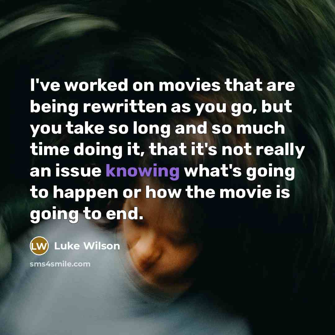 “I've worked on movies that are being rewritten as you…” quote by Luke Wilson