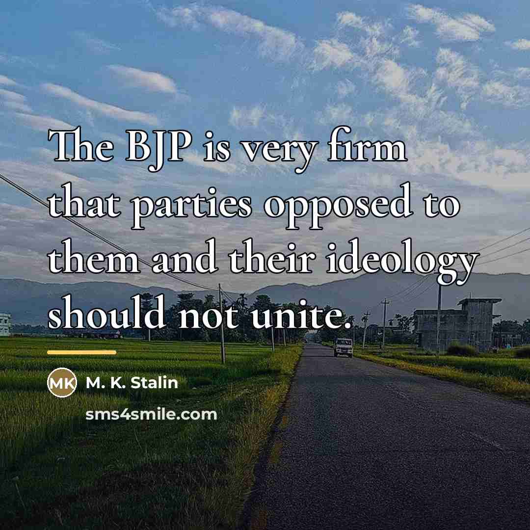 “The BJP is very firm that parties opposed to them…” quote by M. K. Stalin