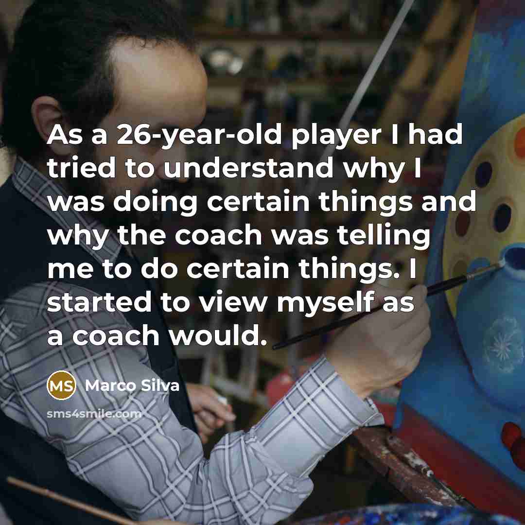 “As a 26-year-old player I had tried to understand why…” quote by Marco Silva
