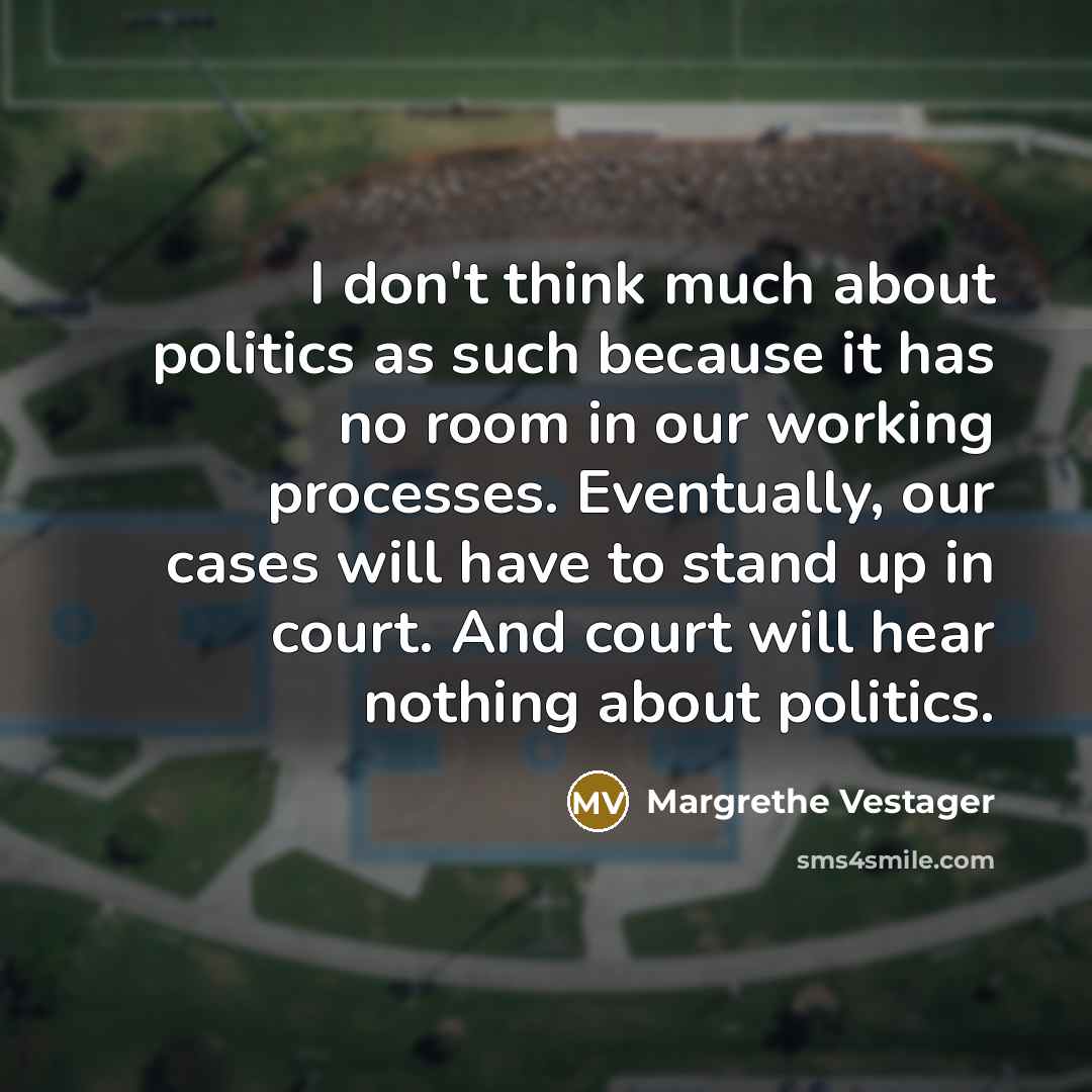 “I don't think much about politics as such because it…” quote by Margrethe Vestager