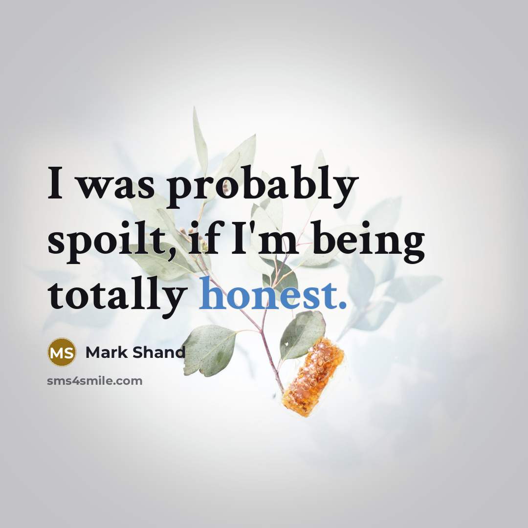 “I was probably spoilt, if I'm being totally honest.…” quote by Mark Shand