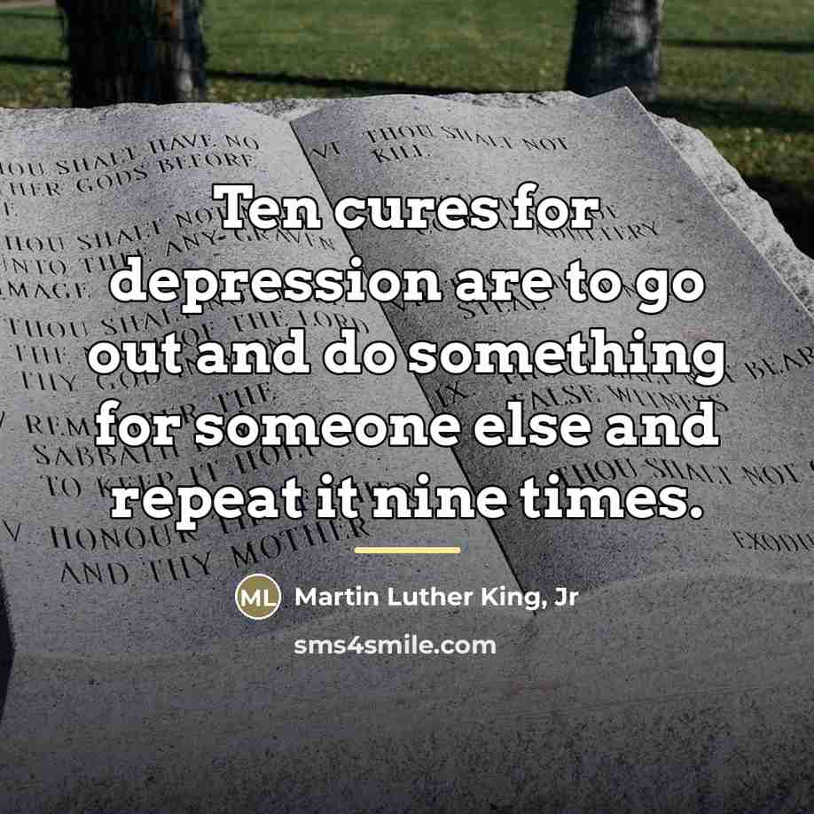 “Ten cures for depression are to go out and do…” quote by Martin Luther King, Jr
