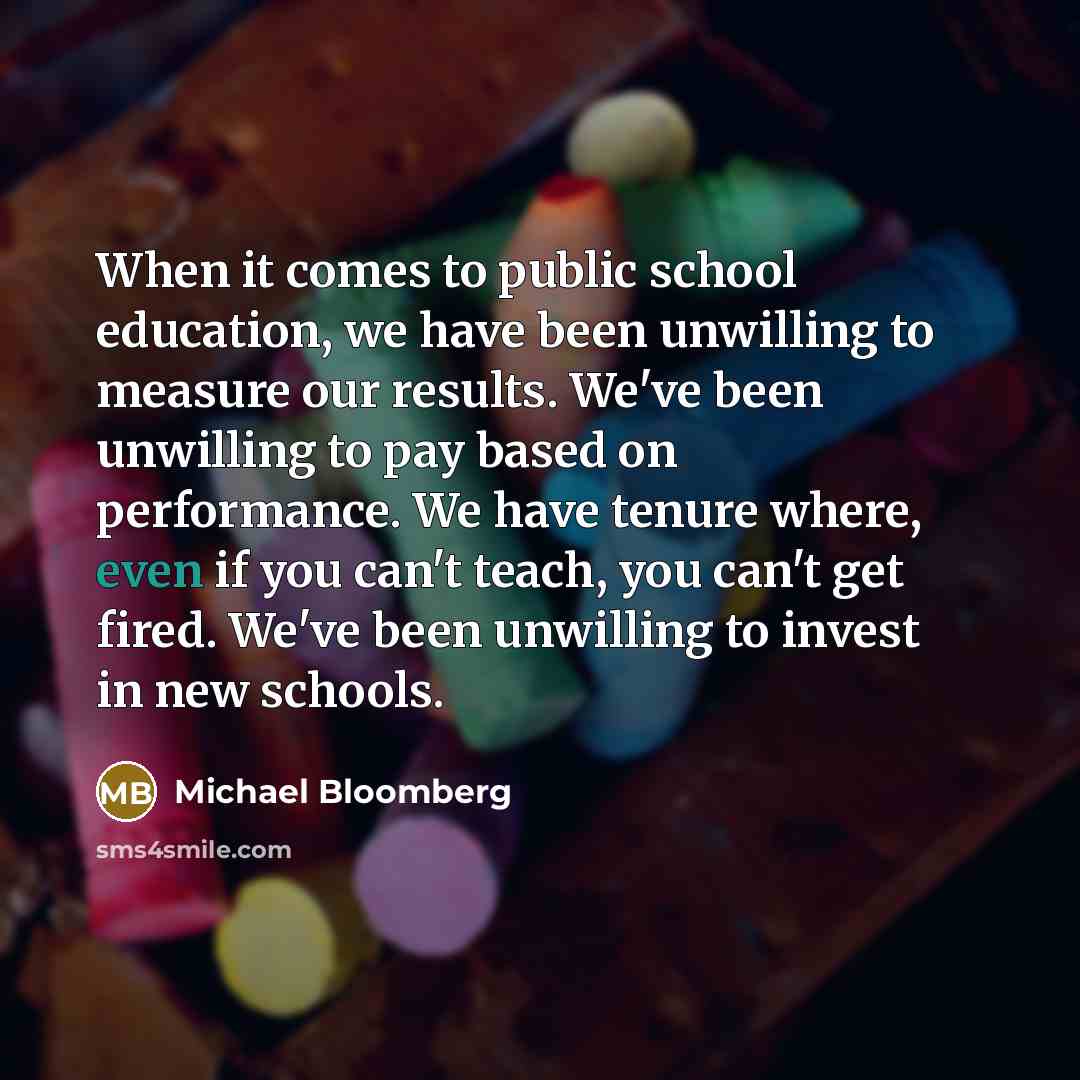 “When it comes to public school education, we have been…” quote by Michael Bloomberg