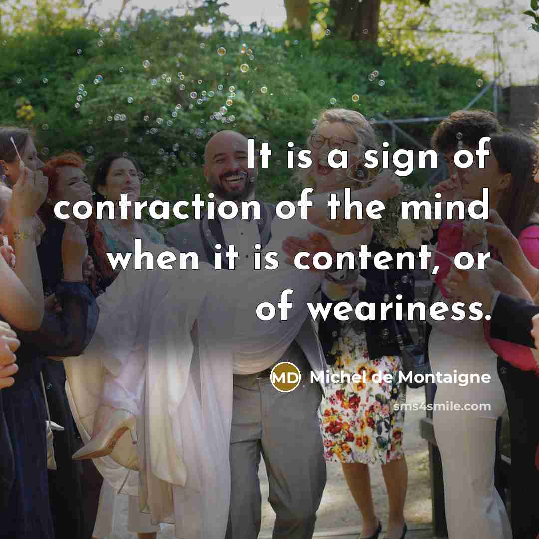“It is a sign of contraction of the mind when…” quote by Michel de Montaigne