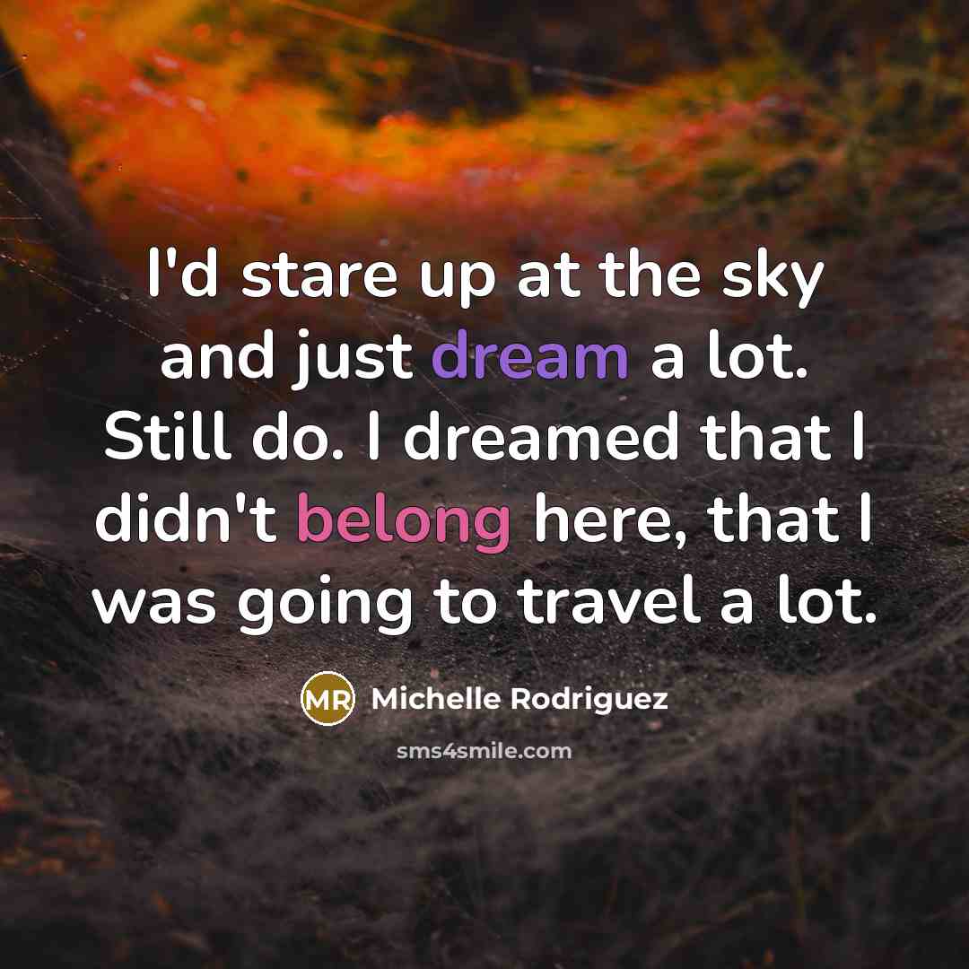 “I'd stare up at the sky and just dream a…” quote by Michelle Rodriguez