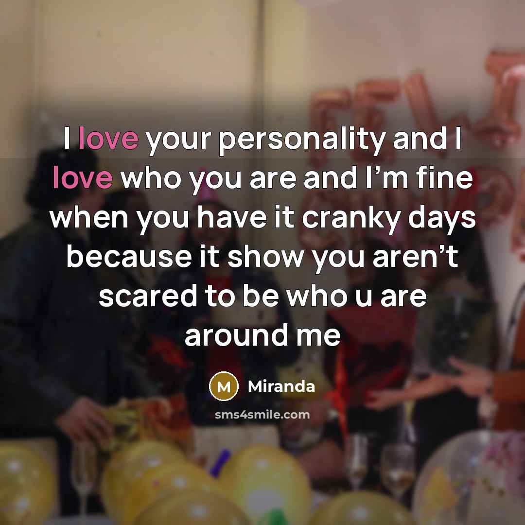 “I love your personality and I love who you are…” quote by Miranda