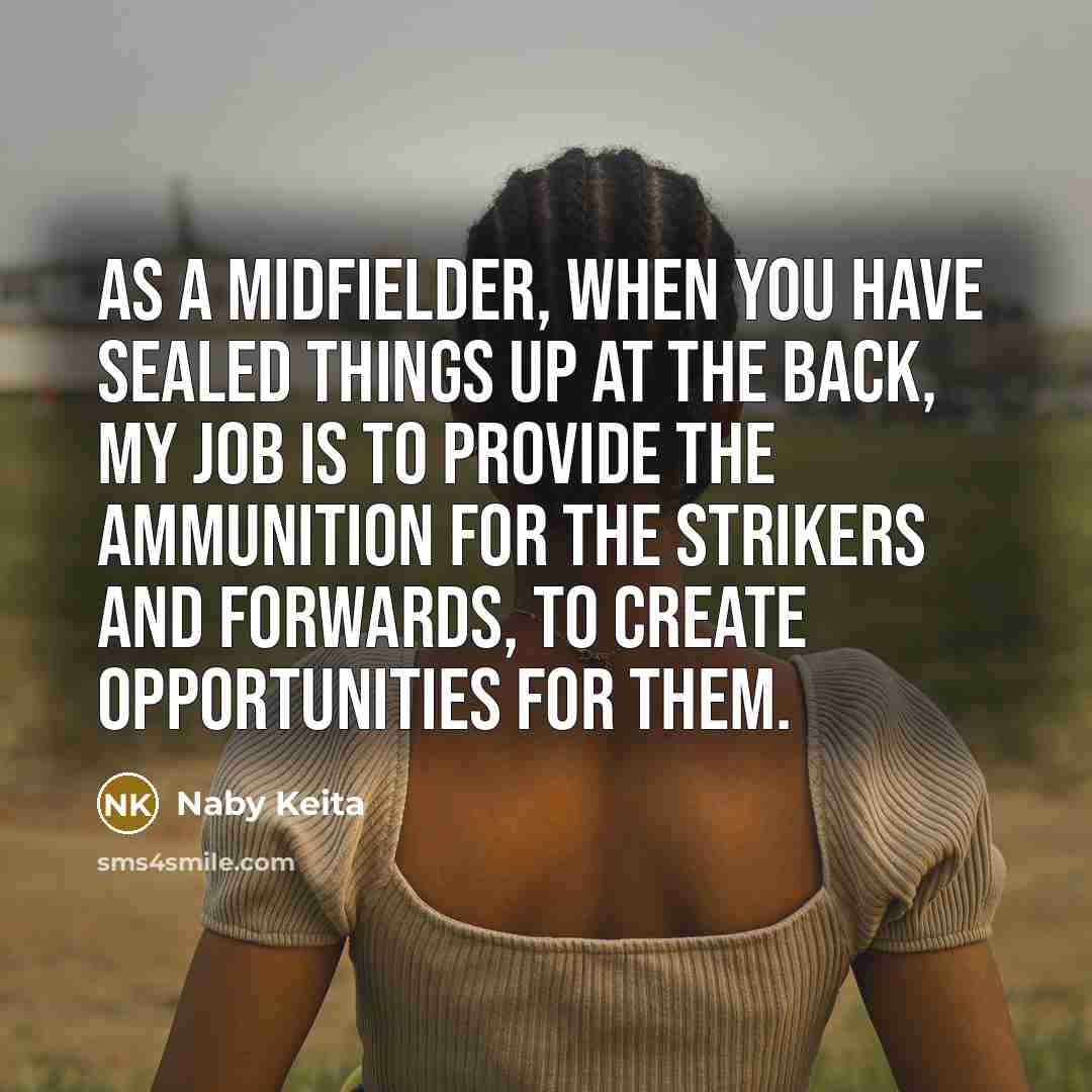 “As a midfielder, when you have sealed things up at…” quote by Naby Keita