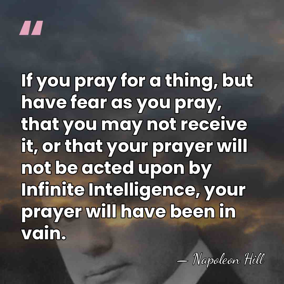 If you pray for a thing, but have fear as you pray,&hellip; - Napoleon Hill