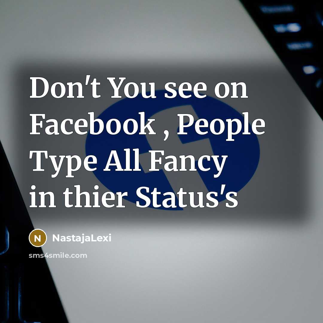 “Don't You see on Facebook , People Type All Fancy…” quote by Nastajalexi