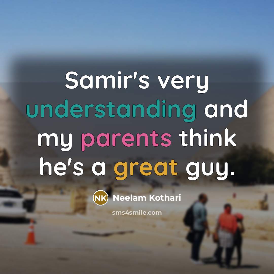 “Samir's very understanding and my parents think he's a great guy.” quote by Neelam Kothari