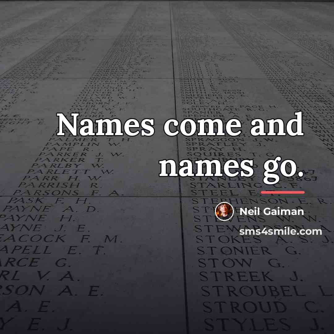 “Names come and names go.…” quote by Neil Gaiman