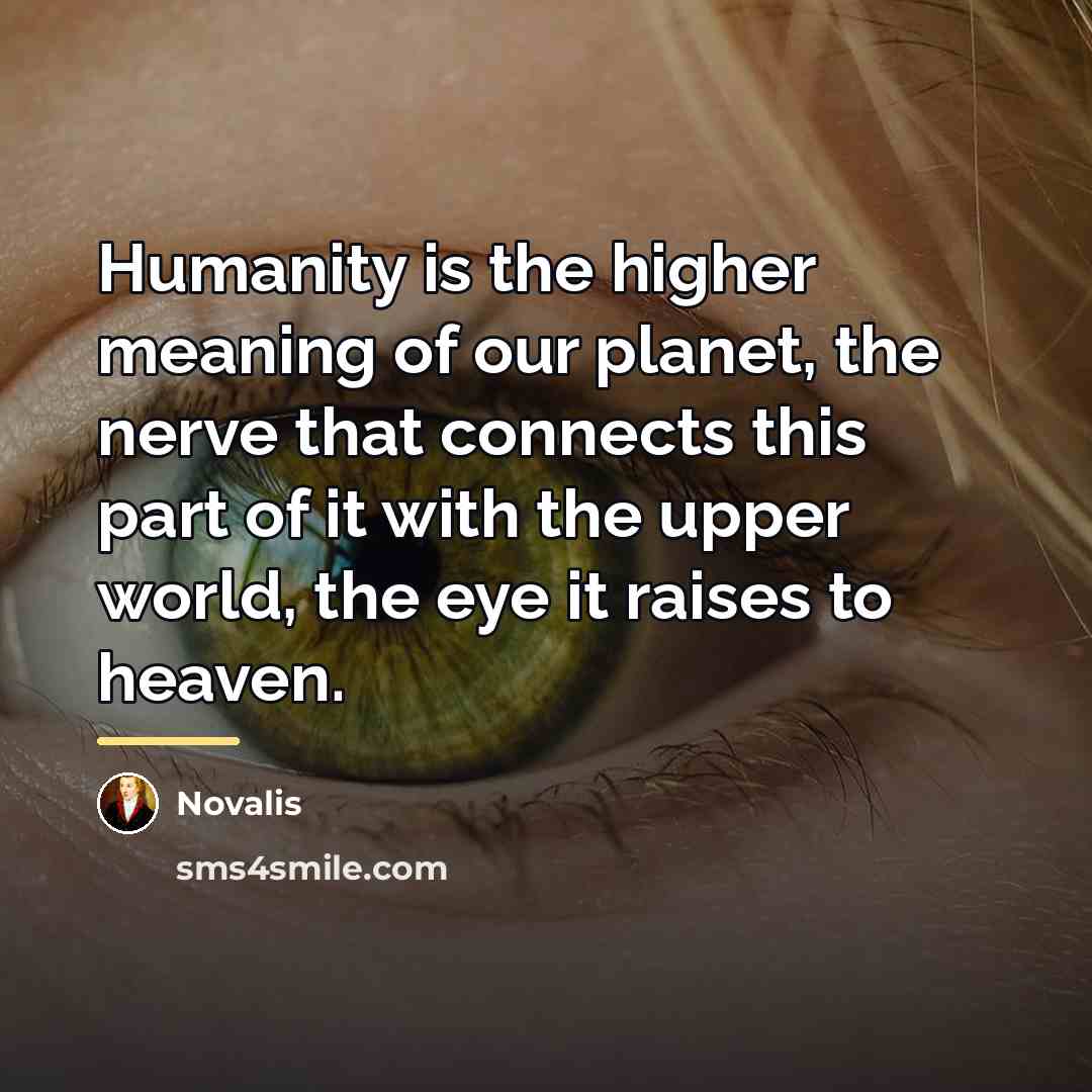 “Humanity is the higher meaning of our planet, the nerve…” quote by Novalis
