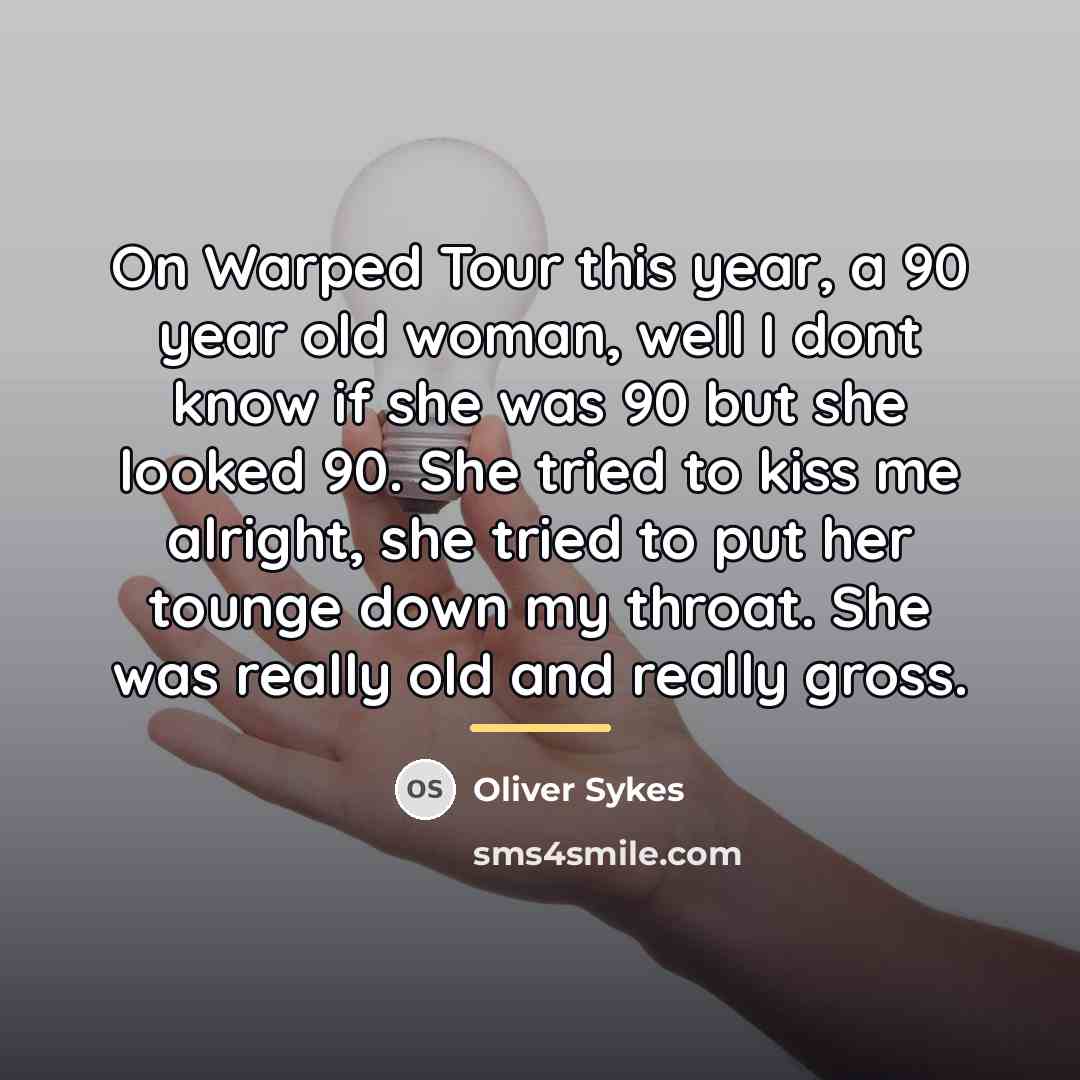 “On Warped Tour this year, a 90 year old woman,…” quote by Oliver Sykes