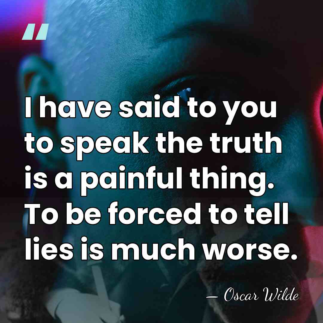 I have said to you to speak the truth is a painful&hellip; - Oscar Wilde