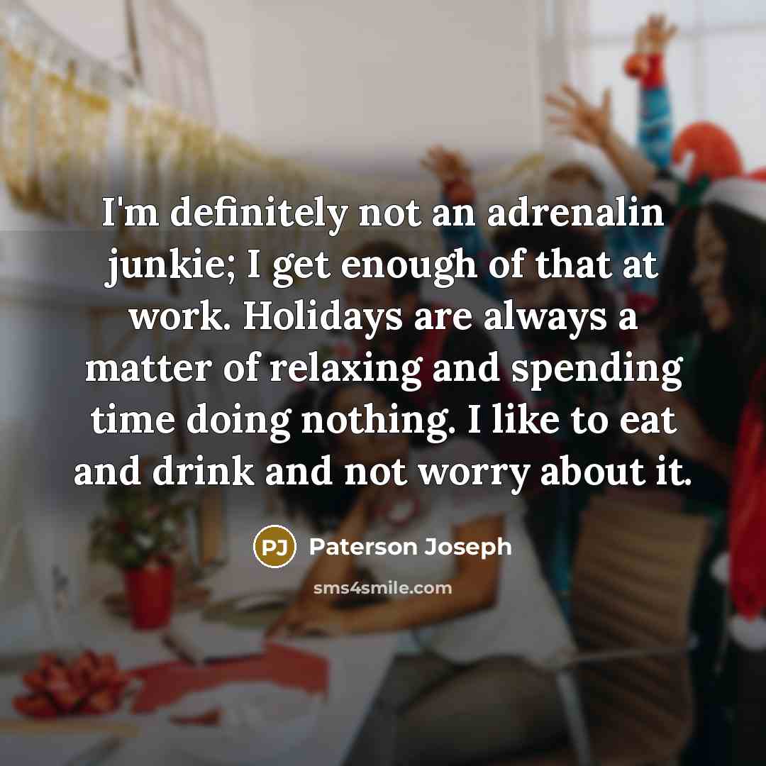 “I'm definitely not an adrenalin junkie; I get enough of…” quote by Paterson Joseph