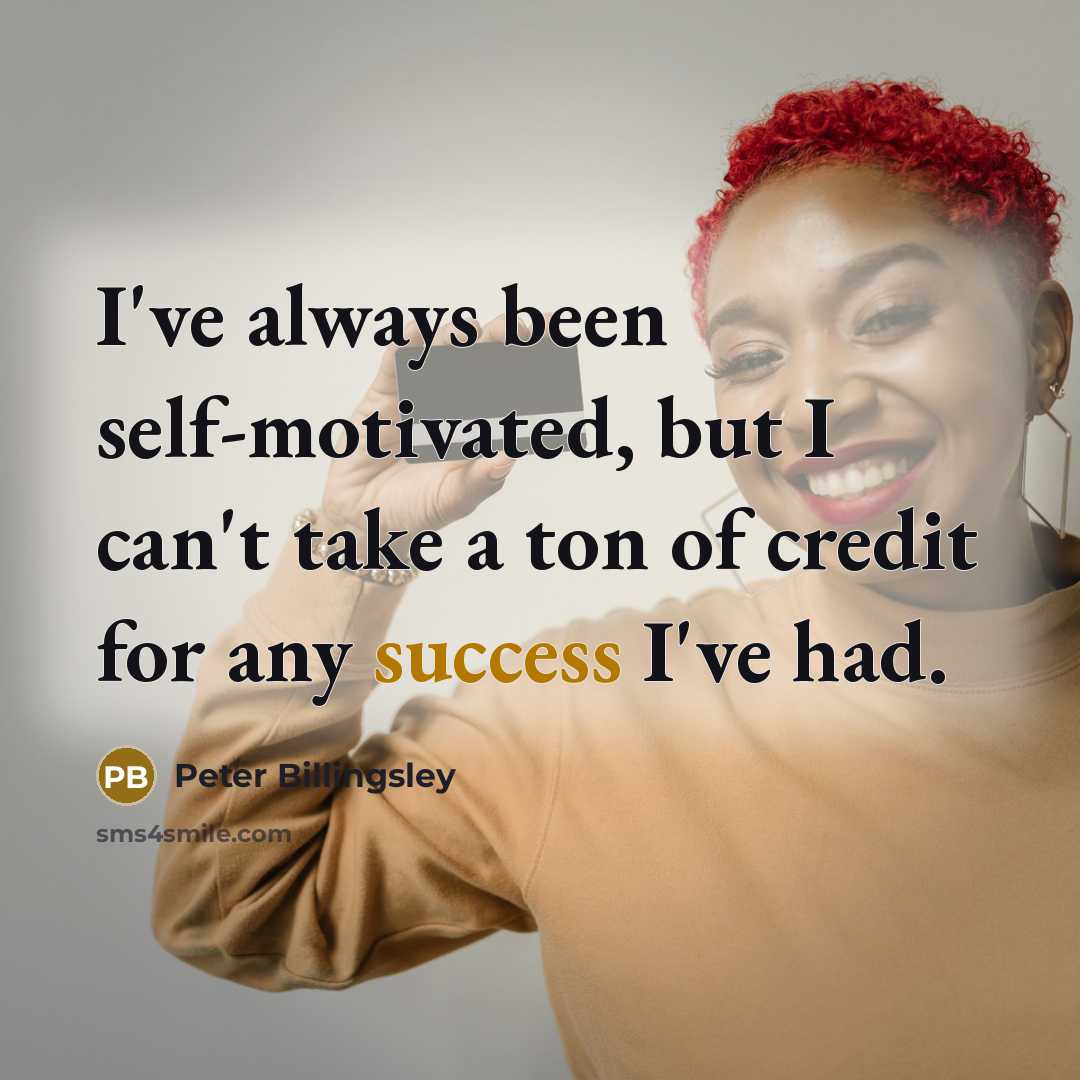 “I've always been self-motivated, but I can't take a ton…” quote by Peter Billingsley