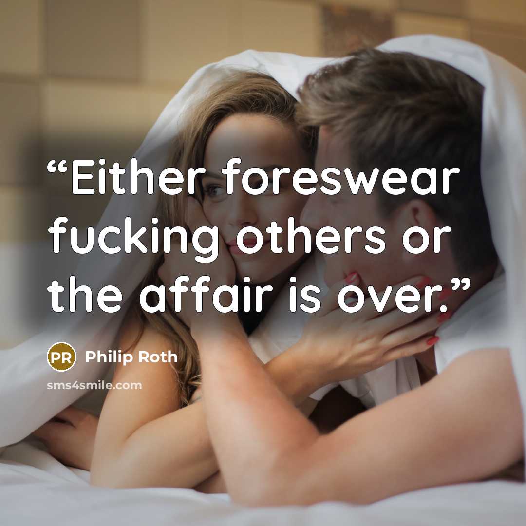 “Either foreswear fucking others or the affair is over.” quote by Philip Roth