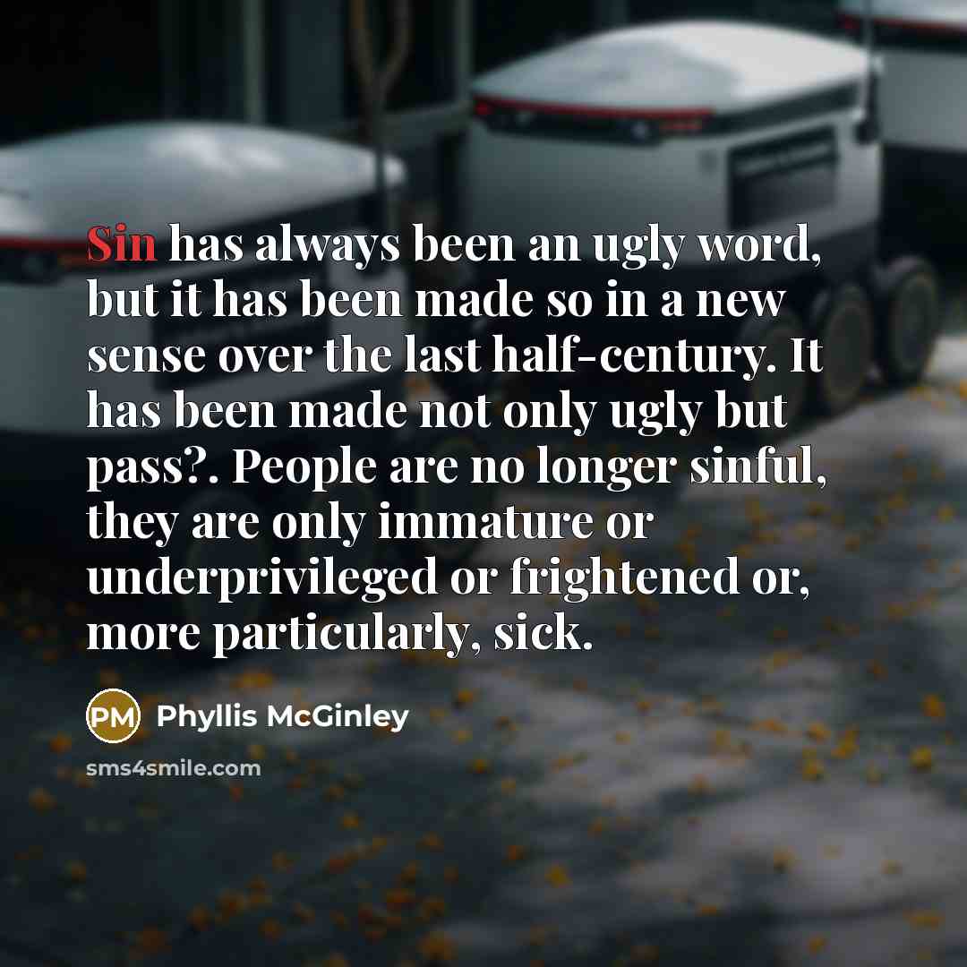 “Sin has always been an ugly word, but it has…” quote by Phyllis McGinley