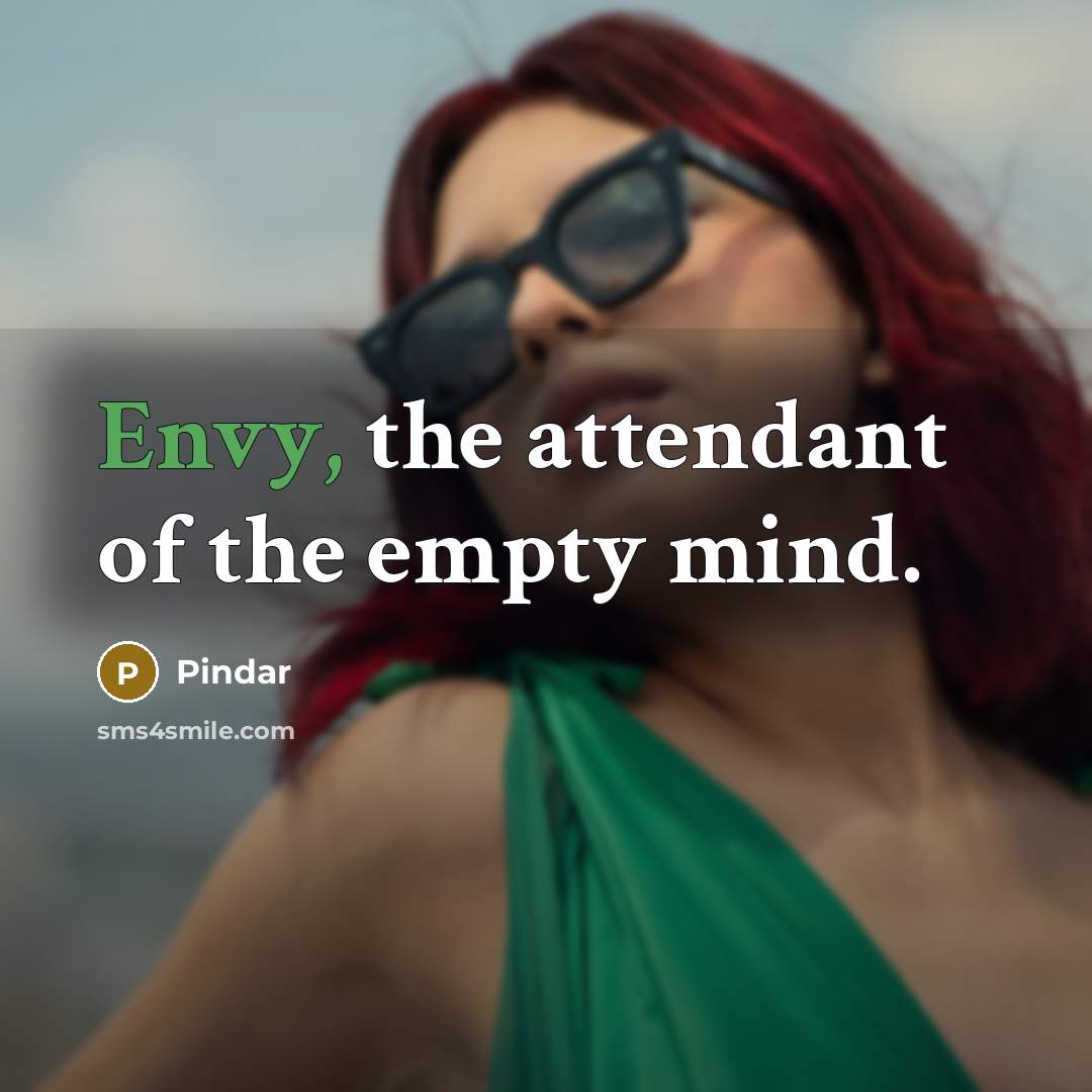 “Envy, the attendant of the empty mind.…” quote by Pindar