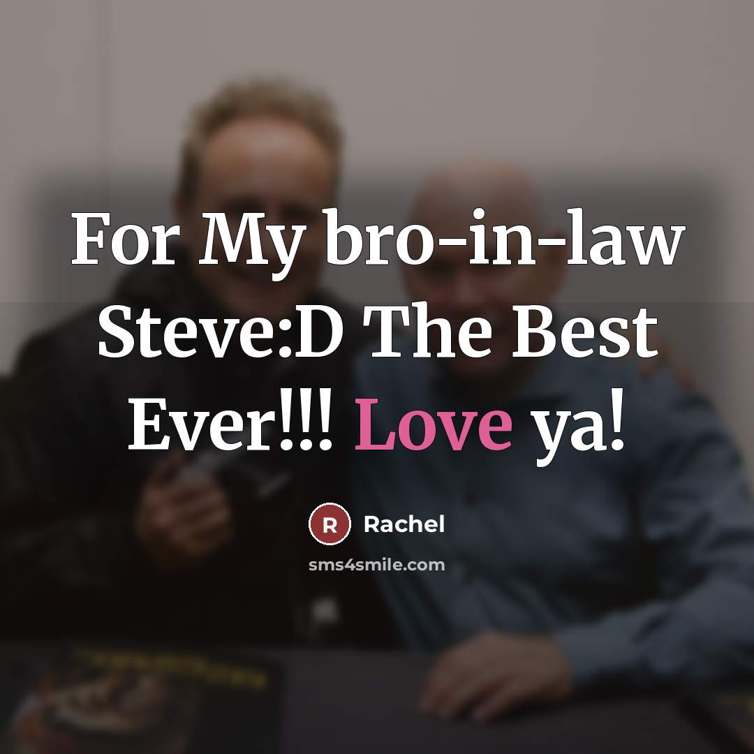 “For My bro-in-law Steve:D The Best Ever!!! Love ya!…” quote by Rachel