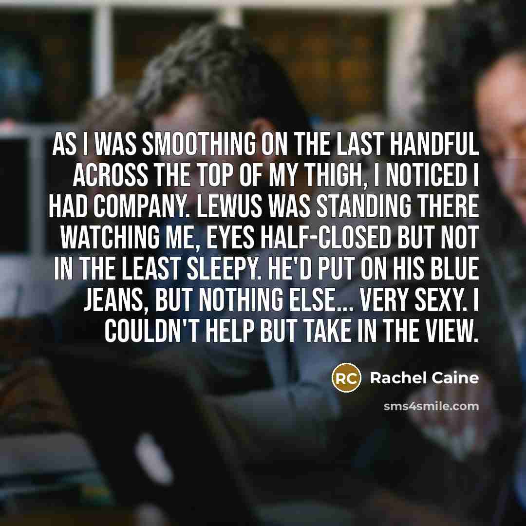 “As I was smoothing on the last handful across the…” quote by Rachel Caine