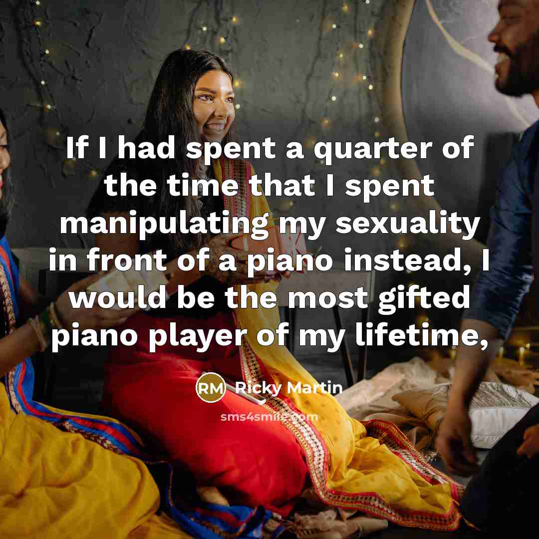 “If I had spent a quarter of the time that…” quote by Ricky Martin