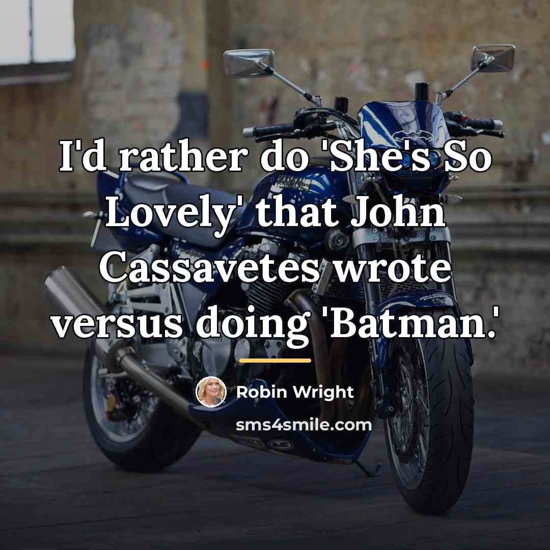 “I'd rather do 'She's So Lovely' that John Cassavetes wrote…” quote by Robin Wright