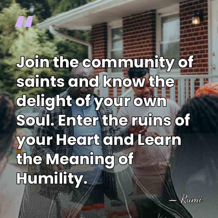Join the community of saints and know the delight of your own&hellip; - Rumi
