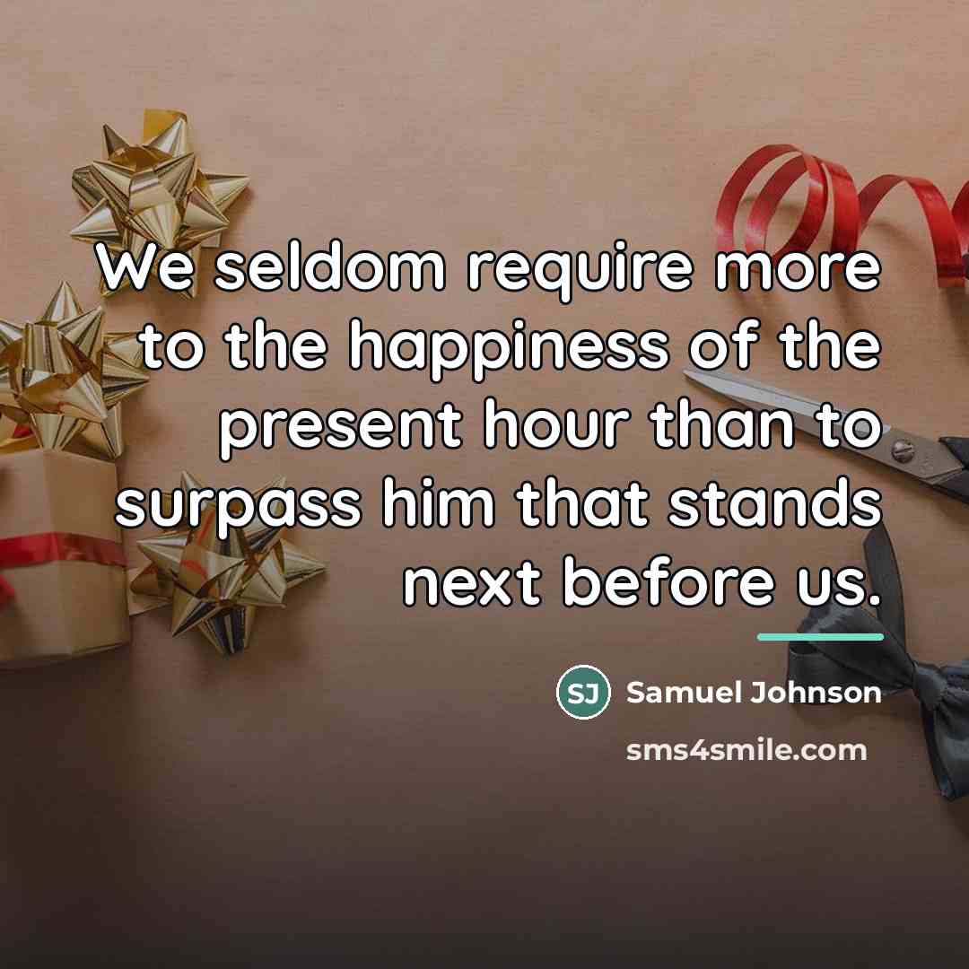 “We seldom require more to the happiness of the present…” quote by Samuel Johnson
