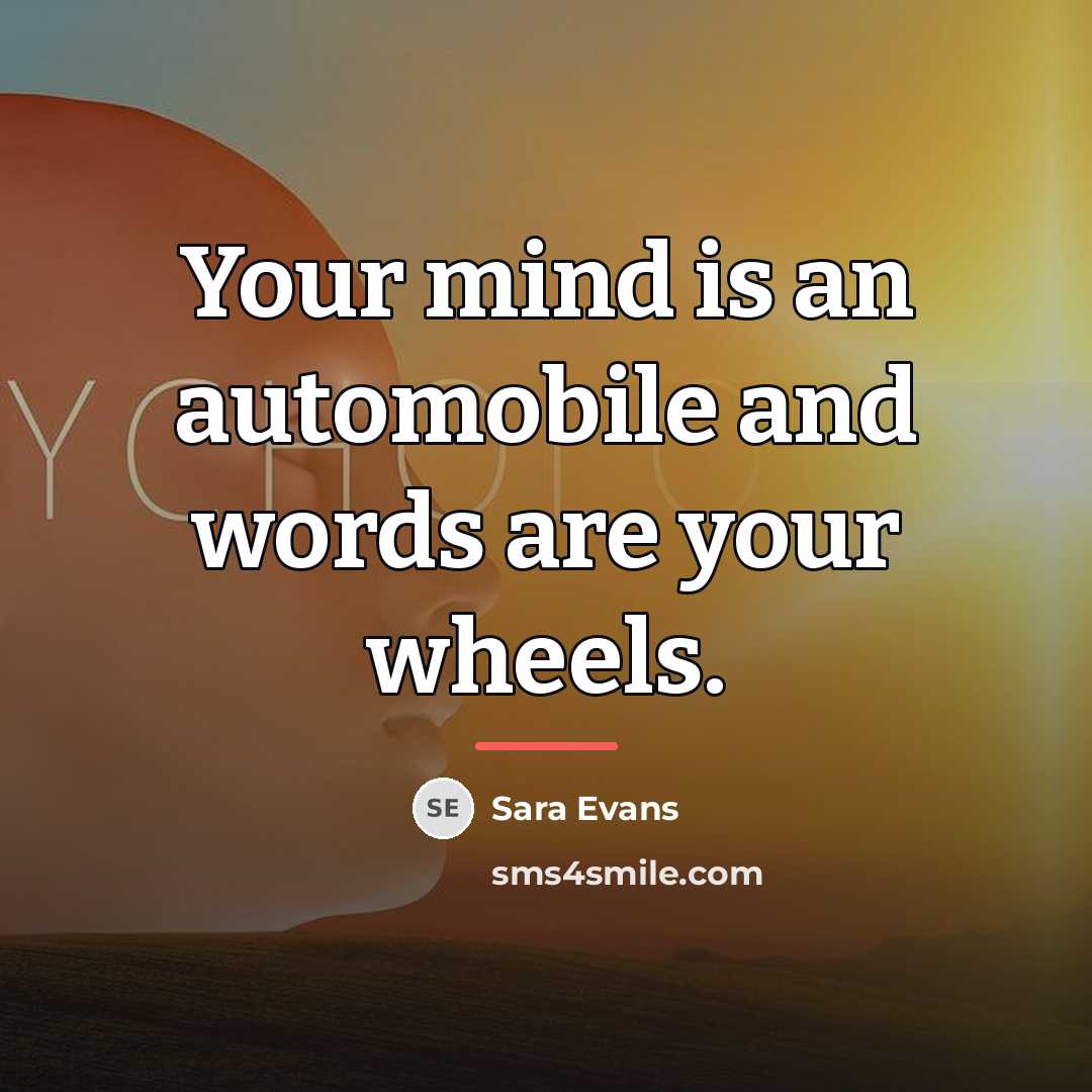 “Your mind is an automobile and words are your wheels.…” quote by Sara Evans