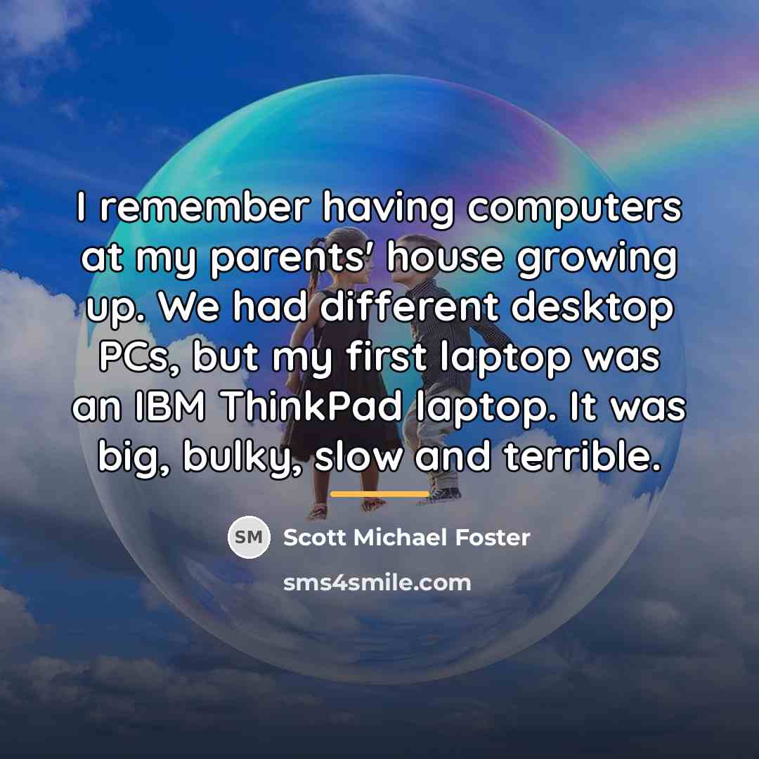 “I remember having computers at my parents' house growing up.…” quote by Scott Michael Foster