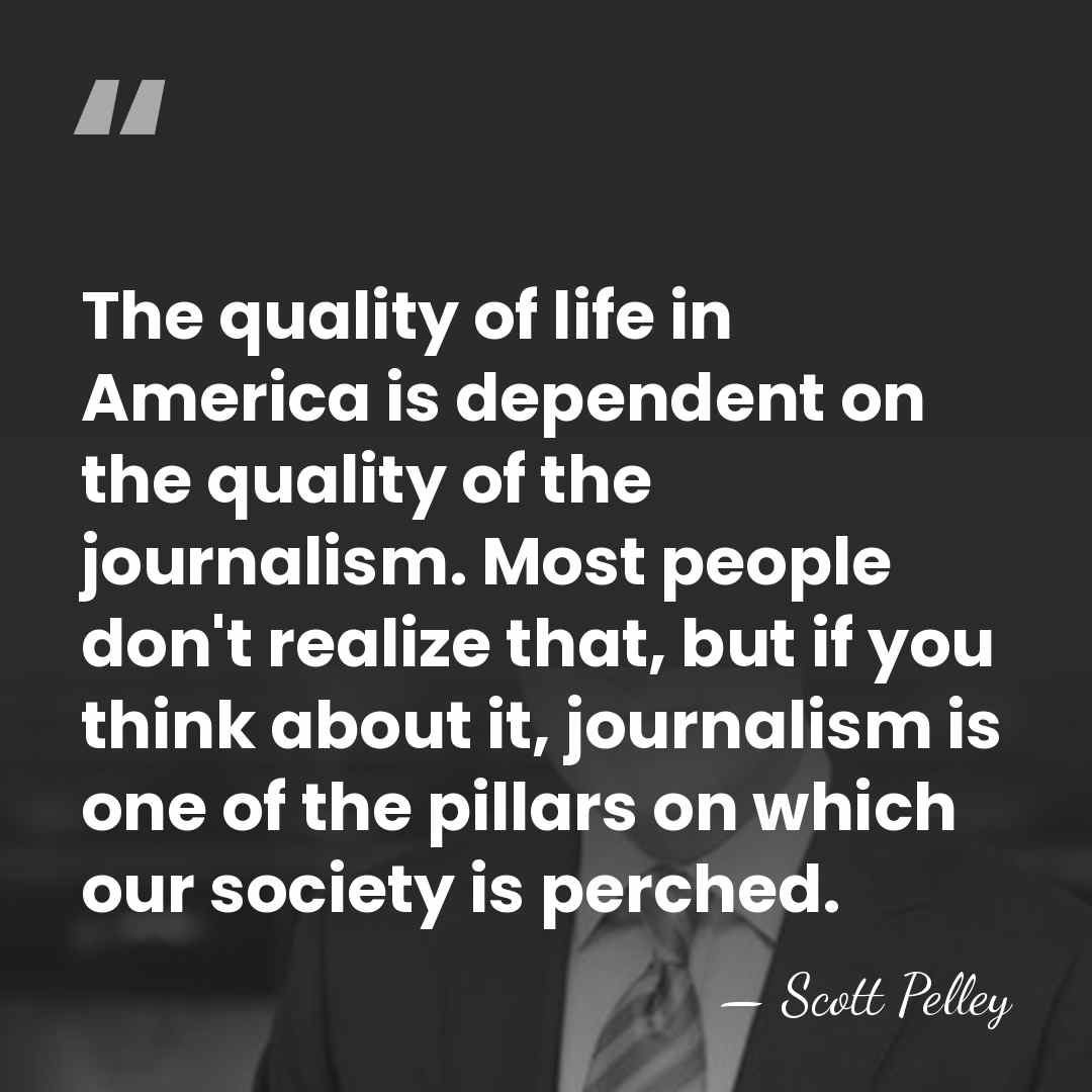 The quality of life in America is dependent on the quality of&hellip; - Scott Pelley