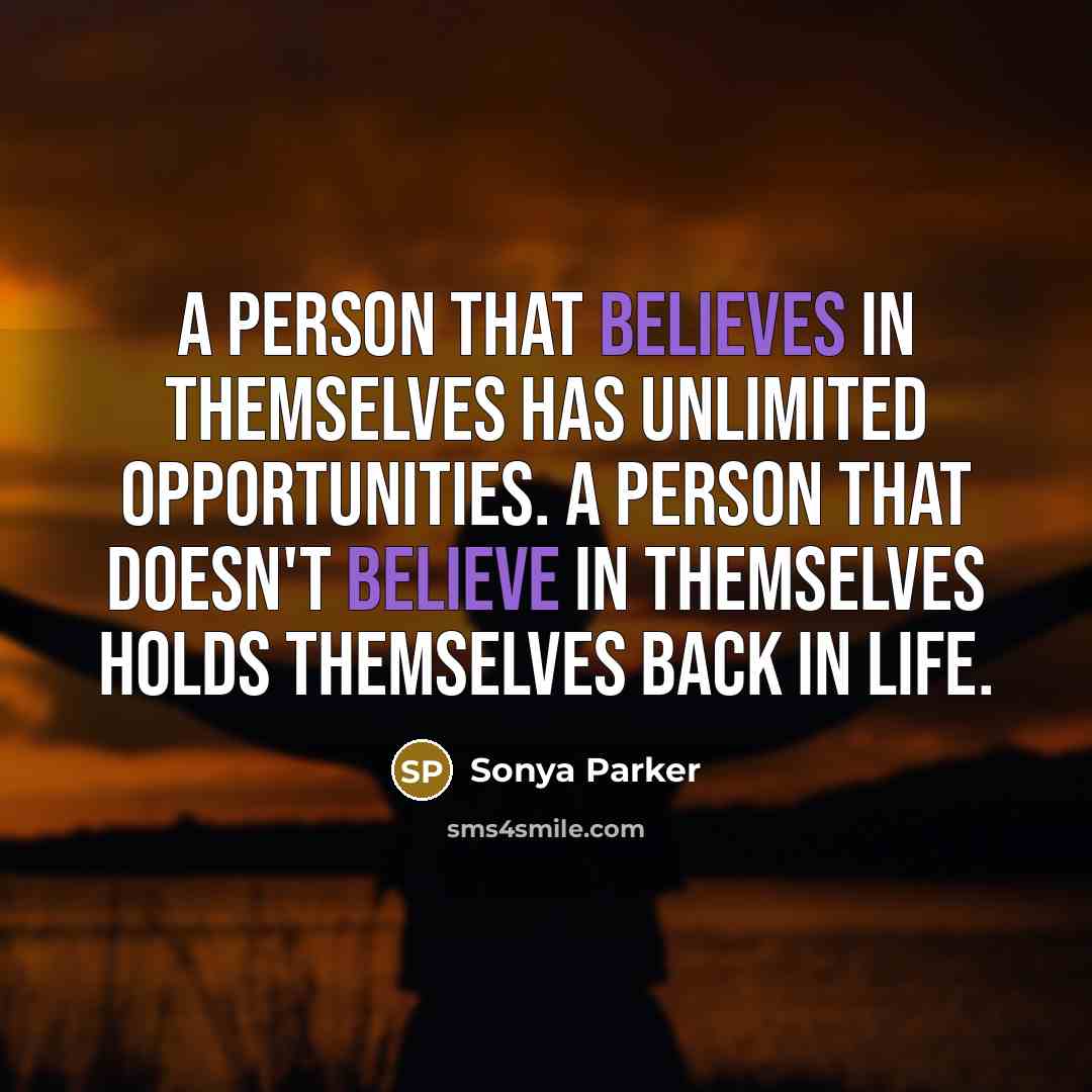 “A person that believes in themselves has unlimited opportunities. A…” quote by Sonya Parker